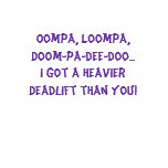 Oompa Loompa Deadlift t-shirts