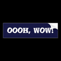 oooh, wow! bumper stickers