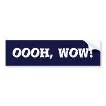 oooh, wow! bumper stickers