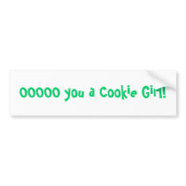 OOOOO you a Cookie Girl! Bumper Stickers