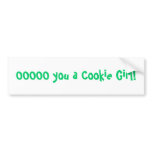 OOOOO you a Cookie Girl! Bumper Stickers