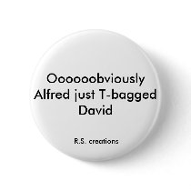Oooooobviously Alfred just T-bagged David, R.S.... buttons by pyrogod14 Oooooobviously Alfred just T-bagged David, R.S.... buttons