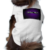 OOOP Why Me Dog XS Shirt pet clothing