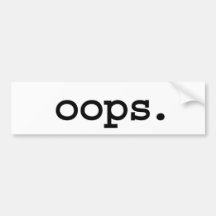 oops. bumper sticker