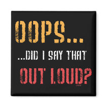 OOPS.....Did I say that out loud? Fridge Magnet