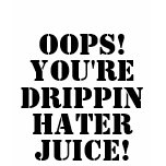 OOPS!, YOU'RE, DRIPPIN, HATER, JUICE! t-shirts