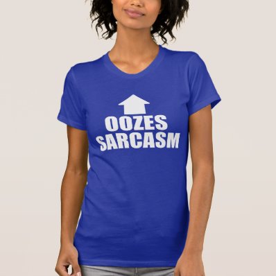 Oozes Sarcasm Tshirt