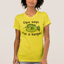 Opa Says I'm a Keeper! Shirts