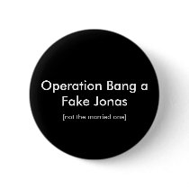 Operation Bang a Fake Jonas, [not the married one] buttons