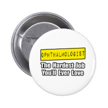 Ophthalmologist...Hardest Job You'll Ever Love Button