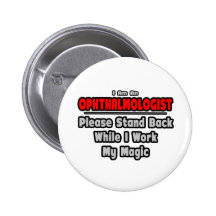 Ophthalmologist ... Stand Back ... Work My Magic Pins