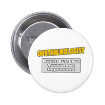 Ophthalmologist .. You're Impressed Pinback Buttons