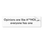 Opinions are like A**HOLES everyone has one Bumper Sticker