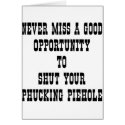 Opportunity To Shut Your Phucking PieHole cards by WhiteTiger_LLC Opportunity To Shut Your Phucking PieHole cards