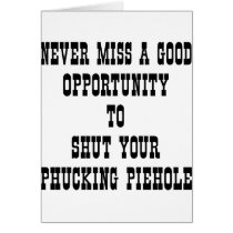 Opportunity To Shut Your Phucking PieHole cards