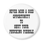 Opportunity To Shut Your Phucking PieHole Fridge Magnet