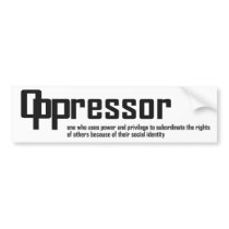 Oppressor Bumper Sticker bumper stickers by socialjusticeink Oppressor Bumper Sticker bumper stickers