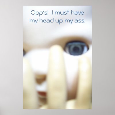 have my head up my ass