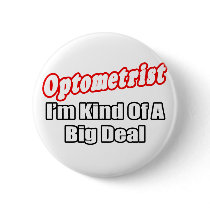 Optometrist...Big Deal buttons