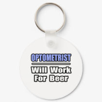 Optometrist...Will Work For Beer keychains by Optometrist_Shirts Optometrist...Will Work For Beer keychains