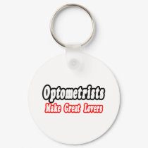 Optometrists Make Great Lovers keychains