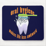 Oral Hygiene Makes Life Less Awkward Mousepad