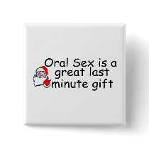 Oral Sex Is A Great Last Minute Gift buttons
