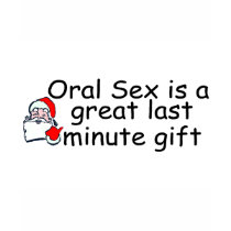 Oral Sex Is A Great Last Minute Gift t-shirts