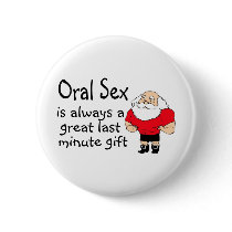 Oral Sex Is Always A Great Last Minute Gift buttons by TeeZazzle Oral Sex Is Always A Great Last Minute Gift buttons