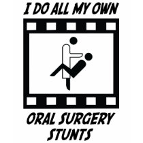 Oral Surgery Stunts t-shirts