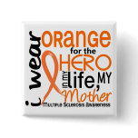 Orange For Hero 2 Mother MS Multiple Sclerosis Pinback Buttons