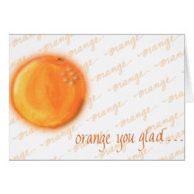 Orange you glad? Card