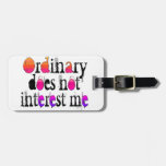 Ordinary does not interest me bag tag
