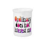 Ordinary does not interest me beverage pitcher