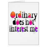 Ordinary does not interest me card