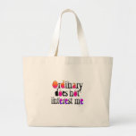 Ordinary does not interest me large tote bag