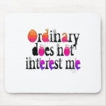 Ordinary does not interest me mouse pad