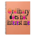 Ordinary does not interest me spiral notebook