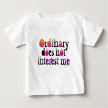 Ordinary does not interest me t-shirt