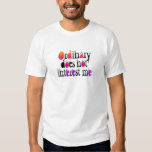 Ordinary does not interest me tee shirt