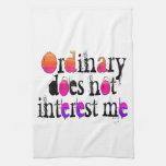 Ordinary does not interest me towels
