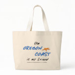 OREGON COAST IS MY FRIEND bags