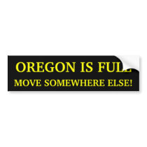 Oregon Is Full Move Somewhere Else! Bumper Sticker bumper stickers