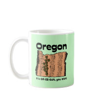 Oregon OR State Motto ~ It's OR-EE-GUN, you idiot! Mugs