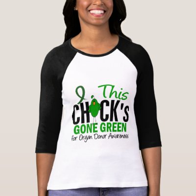 ORGAN DONATION Chick Gone Green T Shirt by awarenessgifts