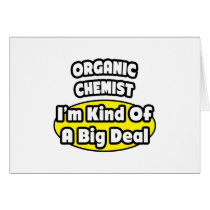 Organic Chemist = Kind of a Big Deal Card