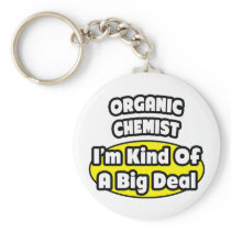 Organic Chemist = Kind of a Big Deal Keychains