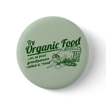 Organic Food - your grandparents called it "food" Buttons
