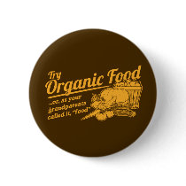Organic Food - your grandparents called it "food" Button