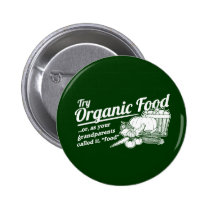 Organic Food - your grandparents called it "food" buttons